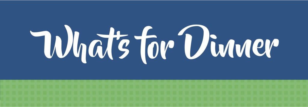 A Blue and Green Block that reads, "What's for Dinner"